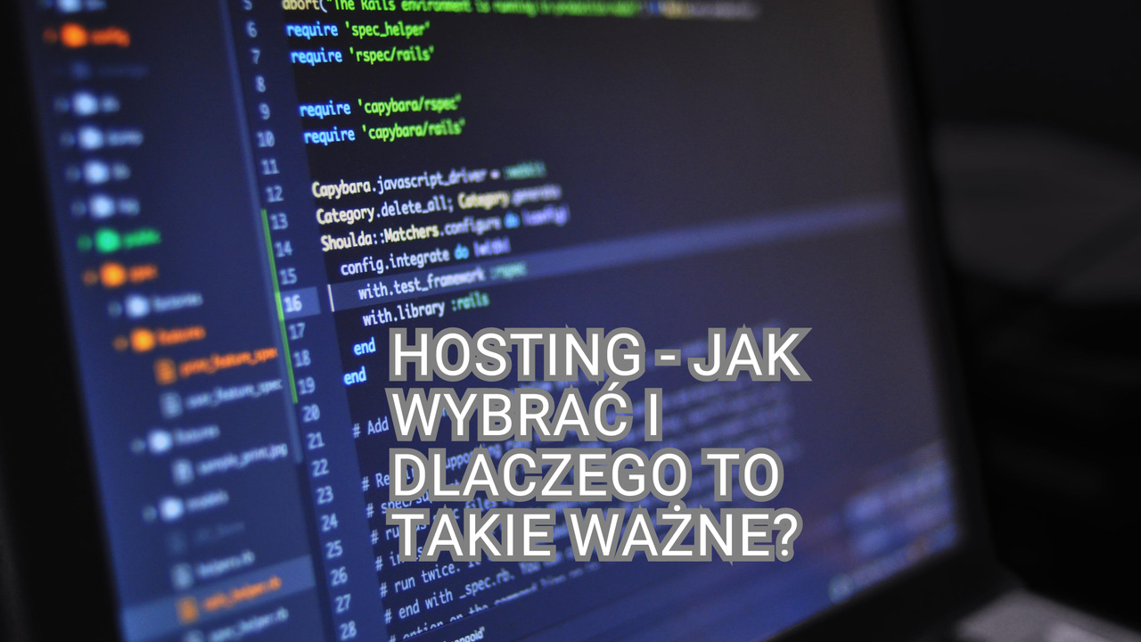 Hosting – jak wybrać i dlaczego to takie ważne?