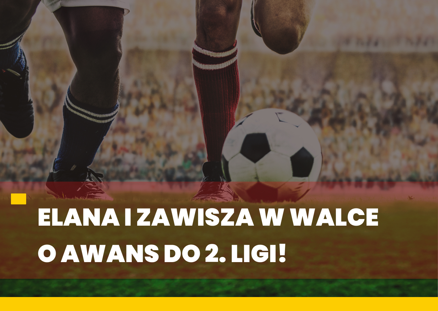 Elana i Zawisza w walce o awans do 2. Ligi!